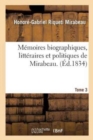 M?moires Biographiques, Litt?raires Et Politiques de Mirabeau. Tome 3 - Book