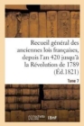 Recueil General Des Anciennes Lois Francaises, Depuis l'An 420 Jusqu'a La Revolution Tome 7 : de 1789, Notice Des Principaux Monumens Des Merovingiens, Des Carlovingiens Et Des Capetiens - Book