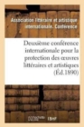 Deuxieme Conference Internationale Pour La Protection Des Oeuvres Litteraires Et Artistiques, : Berne, 5-9 Octobre 1889 - Book