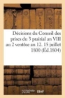 Decisions Du Conseil Des Prises Du 3 Prairial an VIII Au 2 Ventose an 12. 15 Juillet 1800 : 26 Messidor an 8 - Book