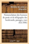 Nomenclature Des Bureaux de Poste Et de Telegraphe Des Boulevards, Passages, Rues, Etc. : Et Des Principaux Etablissements Publics Et Industriels de la Ville de Paris: Mai 1887 - Book