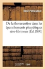 de la Thoracent?se Dans Les ?panchements Pleur?tiques S?ro-Fibrineux - Book