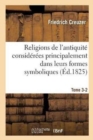 Religions de l'Antiquit? Consid?r?es Principalement Dans Leurs Formes Symboliques Tome 3-2 : Et Mythologiques. - Book
