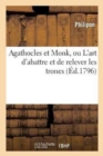 Agathocles Et Monk, Ou l'Art d'Abattre Et de Relever Les Trones - Book
