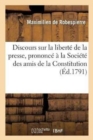 Discours Sur La Libert? de la Presse, Prononc? ? La Soci?t? Des Amis de la Constitution, 11 Mai 1791 - Book