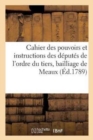 Extrait Du Cahier Des Pouvoirs Et Instructions Des Deputes de l'Ordre Du Tiers Etat Du Bailliage : de Meaux - Book