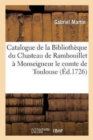 Catalogue de la Biblioth?que Du Chasteau de Rambouillet Appartenant ? Monseigneur : Le Comte de Toulouse - Book