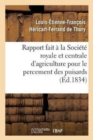 Rapport Fait ? La Soci?t? Royale Et Centrale d'Agriculture Pour Le Percement Des Puisards, : Puits Perdus Ou Boit-Tout Artificiels Faits ? l'Aide de la Sonde, ? Villetanneuse Et ? Bondy - Book