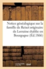 Notice Genealogique Sur La Famille de Reiset Originaire de Lorraine Etablie En Bourgogne Au : Commencement Du Xve Siecle, Et En 1470, Dans Le Comte de Ferrette En Alsace - Book