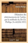 Dilatation Des R?tr?cissements de l'Ur?tre, Par La M?thode Du Dr Ch. Phillips 3e ?dition - Book