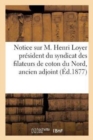 Notice Sur M. Henri Loyer, President Du Syndicat Des Filateurs de Coton Du Nord, Ancien Adjoint : Au Maire de Wazemmes-Lille - Book