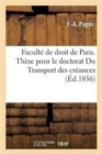 Faculte de Droit de Paris. These Pour Le Doctorat Du Transport Des Creances - Book