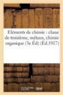 Elements de Chimie: Classe de Troisieme, Metaux, Chimie Organique 3e Edition - Book