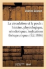 La Circulation Et Le Pouls: Histoire, Physiologique, Semeiotiques, Indications Therapeutiques - Book