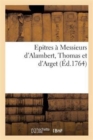 Epitres A Messieurs d'Alambert, Thomas Et d'Arget - Book