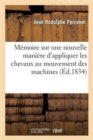 M?moire Sur Une Nouvelle Mani?re d'Appliquer Les Chevaux Au Mouvement Des Machines - Book