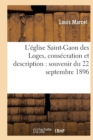 L'?glise Saint-Gaon Des Loges, Cons?cration Et Description: Souvenir Du 22 Septembre 1896 - Book