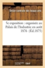5e Exposition: Organisee Au Palais de l'Industrie En Aout 1876 - Book