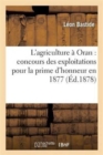 L'Agriculture Dans Le D?partement d'Oran: Rapport Sur Le Concours Des Exploitations 1877 - Book