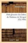 Petit Glossaire Des Lettres de Madame de S?vign? - Book