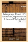 Loi Organique 10 Aout 1871 Et Loi Speciales Relatives Au Departement de la Seine Et A l'Algerie - Book