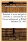 Projet de la Seule Navigation Naturelle Et Commerciale En Europe Et Joindrait Le Rhin ? La Seine - Book