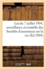 Loi Du 7 Juillet 1904, Surveillance Et Contr?le Des Soci?t?s d'Assurances Sur La Vie - Book