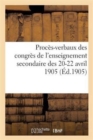 Proces-Verbaux Des Congres de l'Enseignement Secondaire Des 20-22 Avril 1905 - Book
