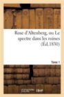 Rose d'Altenberg, Ou Le Spectre Dans Les Ruines. T. 1 - Book
