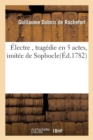 ?lectre, Trag?die En 5 Actes, Imit?e de Sophocle, Par M. de Rochefort, - Book