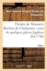 Th?atre de Monsieur Rochon de Chabannes Suivi de Quelques Pi?ces Fugitives. T.1 - Book