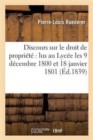 Discours Sur Le Droit de Propri?t? Lus Au Lyc?e Les 9 D?cembre 1800 Et 18 Janvier 1801 - Book