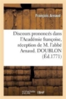 Discours Prononces Dans l'Academie Francoise, Reception de M. l'Abbe Arnaud. Doublon - Book
