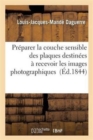 Pr?parer La Couche Sensible Des Plaques Destin?es ? Recevoir Les Images Photographiques - Book