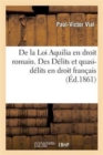 de la Loi Aquilia En Droit Romain. Des Delits Et Quasi-Delits En Droit Francais - Book