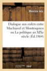 Dialogue Aux Enfers Entre Machiavel Et Montesquieu Ou La Politique Au XIXe Si?cle - Book