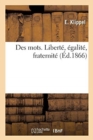 Des Mots. Liberte, Egalite, Fraternite - Book
