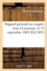 Rapport Pr?sent? Au Congr?s Tenu ? Lausanne, Le 14 Septembre 1869 : Sur Cette Question D?terminer Les Bases d'Une Organisation F?d?rale de l'Europe - Book