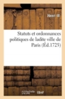 Statuts Et Ordonnances Politiques Cy-Devant Concedez : Et Octroyez Aux Maistres Jurez-Layettiers-Escreniers de Ladite Ville de Paris - Book