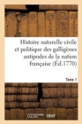 Histoire naturelle civile et politique des gallig?nes antipodes de la nation fran?aise. Tome 1 - Book