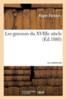 Les Graveurs Du Xviiie Si?cle. Tome 3. Marcenay-Zingg - Book