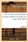 Vies Et Oeuvres Des Peintres Les Plus Celebres de Toutes Les Ecoles. Volume 12 - Book