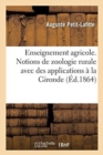 D?partement de la Gironde. Enseignement Agricole. Notions de Zoologie Rurale Avec Des Applications : Au D?partement de la Gironde, Pr?c?d?es de l'Historique de l'?pizootie de 1774 - Book