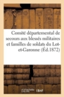 Comit? D?partemental de Secours Aux Bless?s Militaires Et Aux Familles Des Soldats de Lot-Et-Garonne : Assembl?e G?n?rale, 15 Mai 1872 - Book