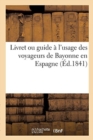 Livret Ou Guide A l'Usage Des Voyageurs de Bayonne En Espagne - Book
