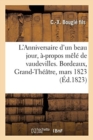 L'Anniversaire d'Un Beau Jour, A-Propos Mele de Vaudevilles. Bordeaux, Grand-Theatre, 12 Mars 1823 - Book