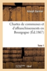 Chartes de Communes Et d'Affranchissements En Bourgogne. Tome 1 - Book