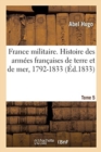 France Militaire. Histoire Des Arm?es Fran?aises de Terre Et de Mer, 1792-1833. Tome 5 - Book