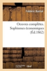 Oeuvres Completes. Sophismes Economiques - Book