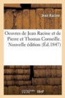 Oeuvres de Jean Racine Et de Pierre Et Thomas Corneille. Nouvelle ?dition - Book